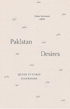 Pakistan Desires - Queer Futures Elsewhere